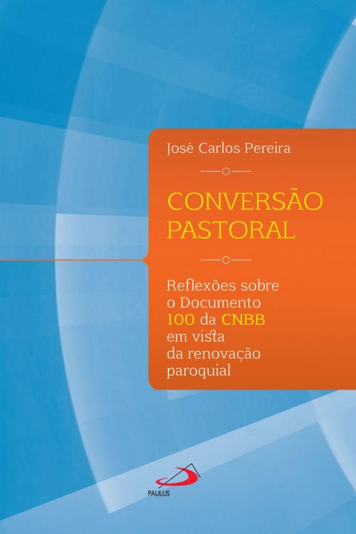 Cover of the book Conversão Pastoral by José Carlos Pereira, Paulus Editora