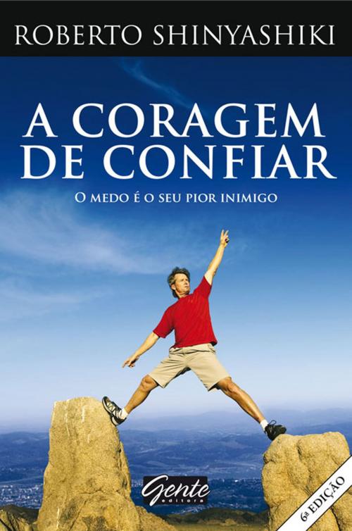 Cover of the book A coragem de confiar by Roberto Shinyashiki, Editora Gente