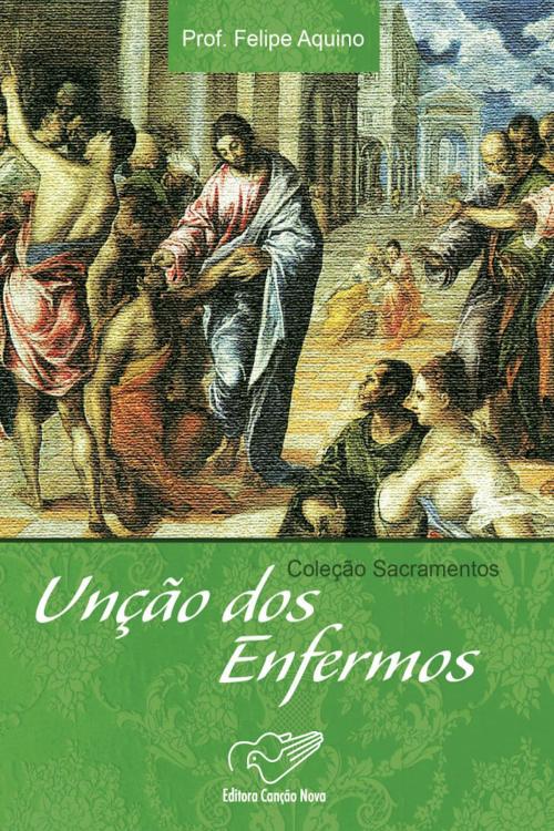 Cover of the book Unção dos enfermos by Prof. Felipe Aquino, Editora Canção Nova