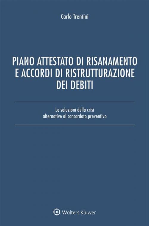 Cover of the book Piano attestato di risanamento e accordi di ristrutturazione dei debiti by Carlo Trentini, Ipsoa