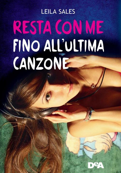 Cover of the book Resta con me fino all'ultima canzone by Leila Sales, De Agostini