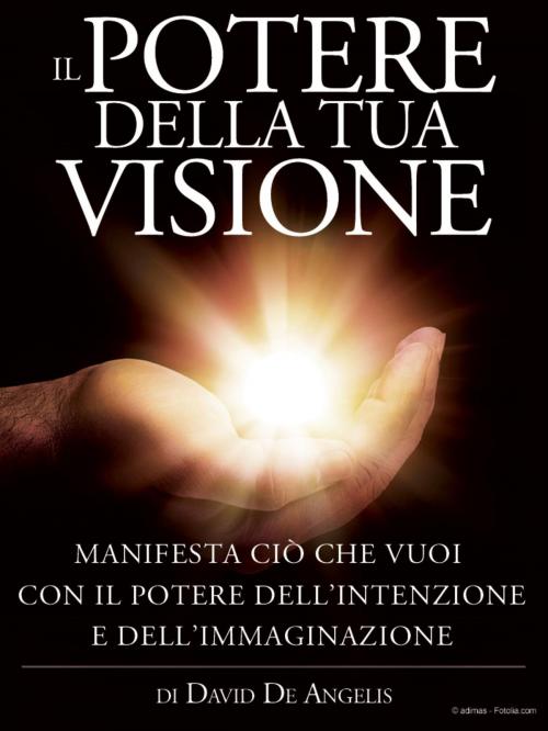 Cover of the book Il POTERE della Tua VISIONE by Manifesta ciò, David De Angelis, David De Angelis