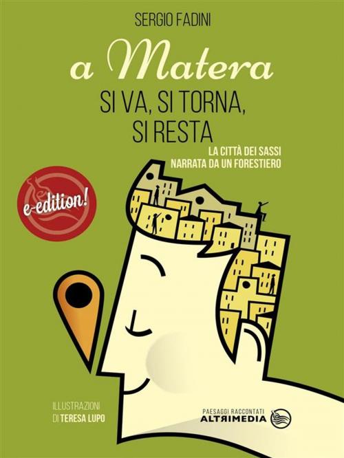 Cover of the book A Matera si va, si torna, si resta by Sergio Fadini, Altrimedia Edizioni