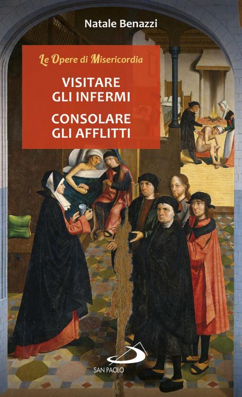 Cover of the book Visitare gli infermi - Consolare gli afflitti by Natale Benazzi, San Paolo Edizioni