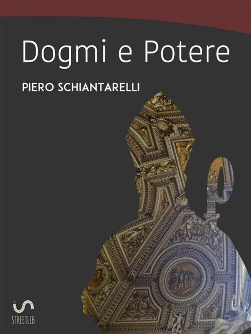 Cover of the book Dogmi e Potere by Piero Schiantarelli, Piero Schiantarelli
