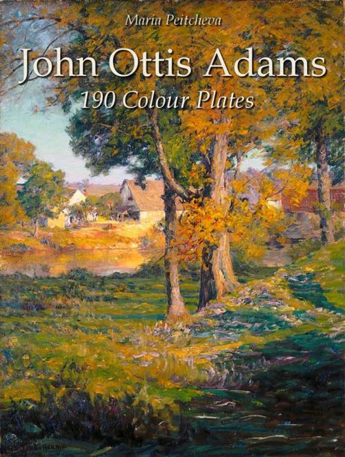 Cover of the book John Ottis Adams: 190 Colour Plates by Maria Peitcheva, Maria Peitcheva
