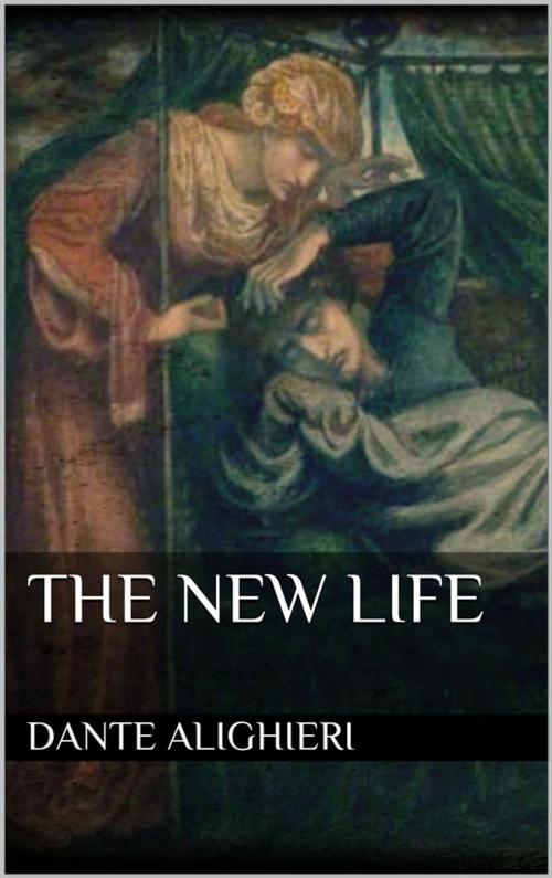Cover of the book The New Life by Dante Alighieri, Dante Alighieri