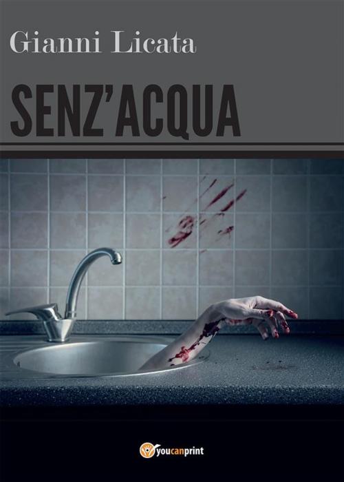 Cover of the book Senz'acqua by Gianni Licata, Youcanprint