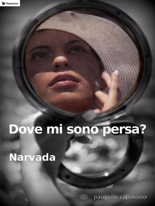 Cover of the book Dove mi sono persa? by Narvada, Passerino Editore