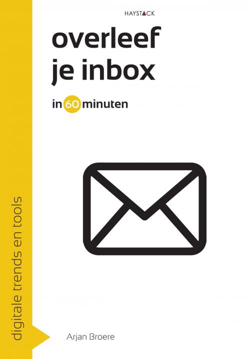 Cover of the book Overleef je inbox in 60 minuten by Arjan Broere, Haystack, Uitgeverij