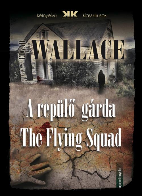 Cover of the book A repülő gárda - The Flying Squad by Edgar Wallace, PublishDrive