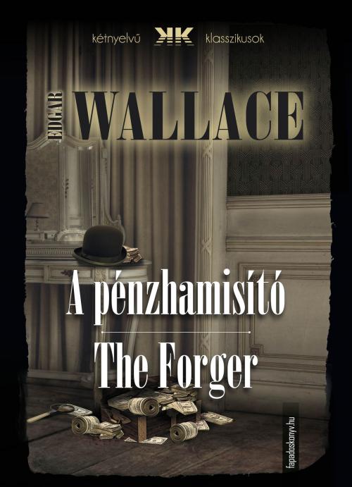 Cover of the book A pénzhamisító - The Forger by Edgar Wallace, PublishDrive