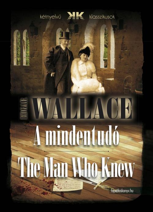 Cover of the book A mindentudó - The Man Who Knew by Edgar Wallace, PublishDrive