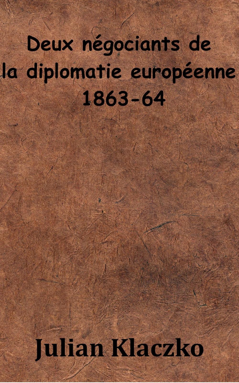 Big bigCover of Deux négociations de la diplomatie européenne 1863-64