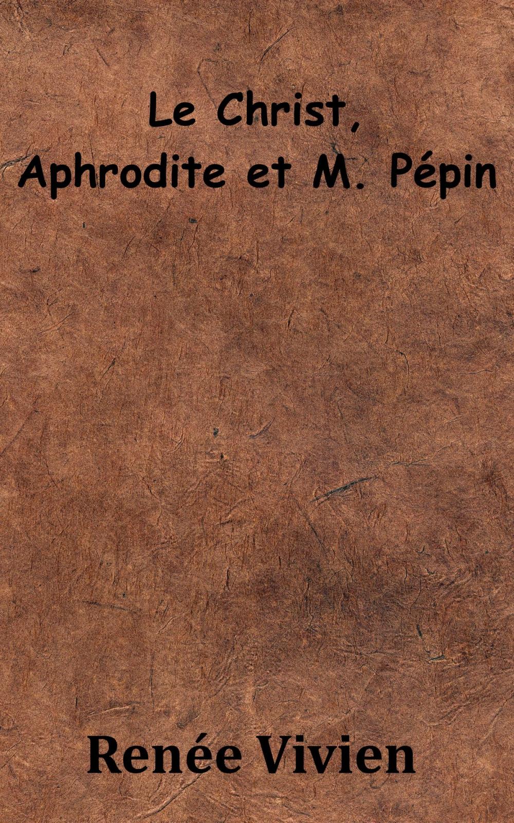 Big bigCover of Le Christ, Aphrodite et M. Pépin