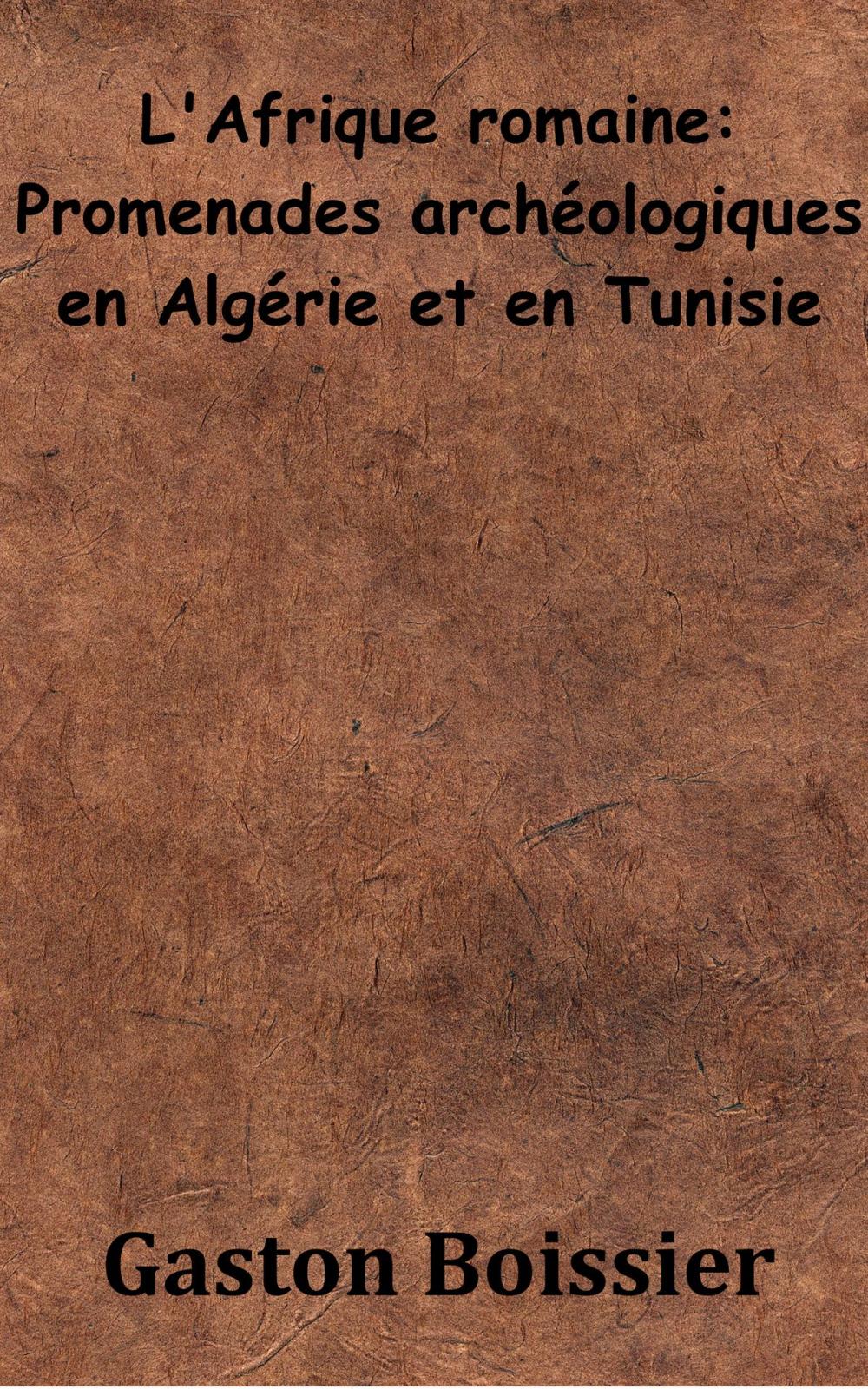 Big bigCover of L'Afrique romaine – Promenade archéologique en Algérie et en Tunisie