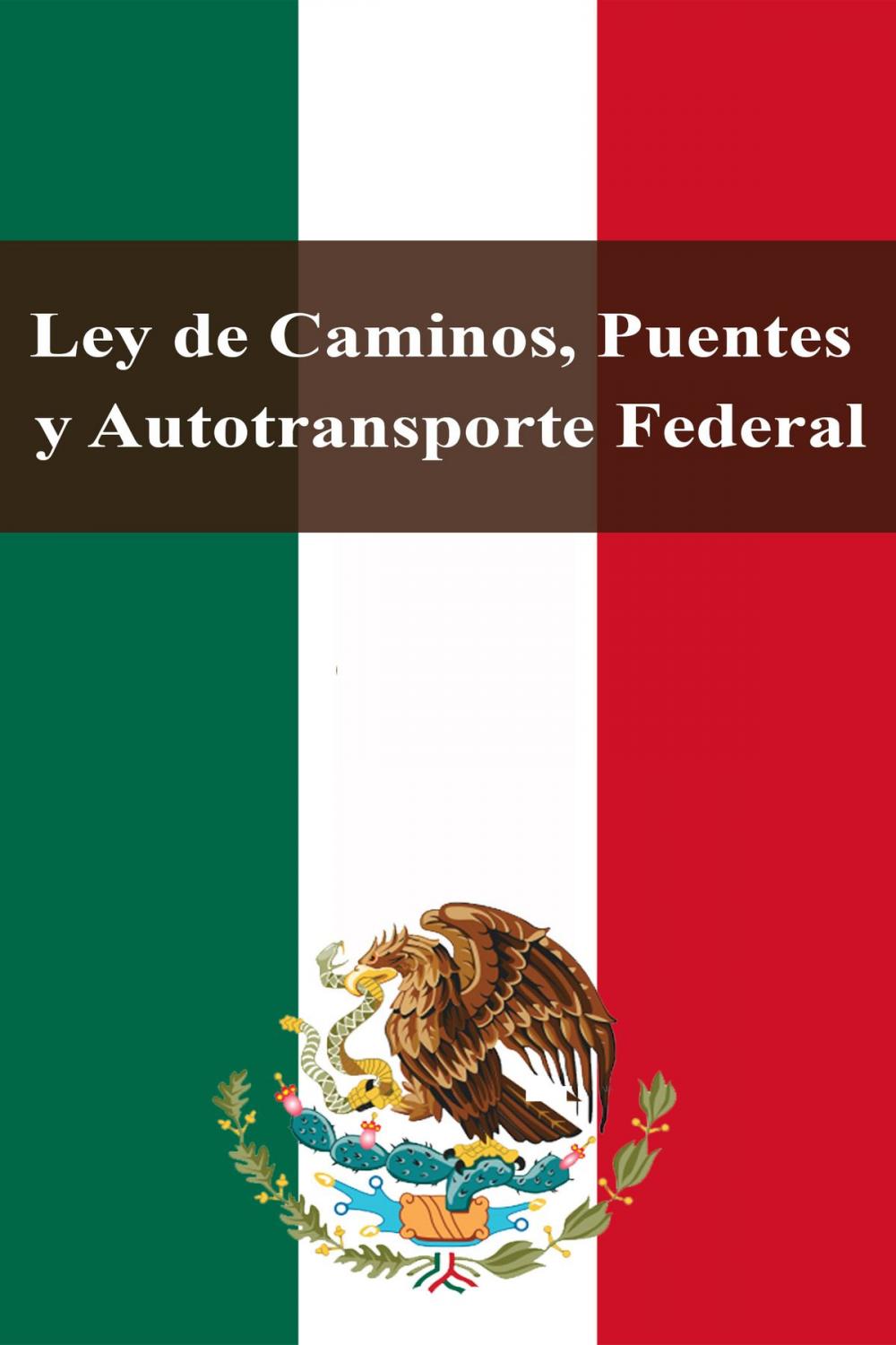 Big bigCover of Ley de Caminos, Puentes y Autotransporte Federal