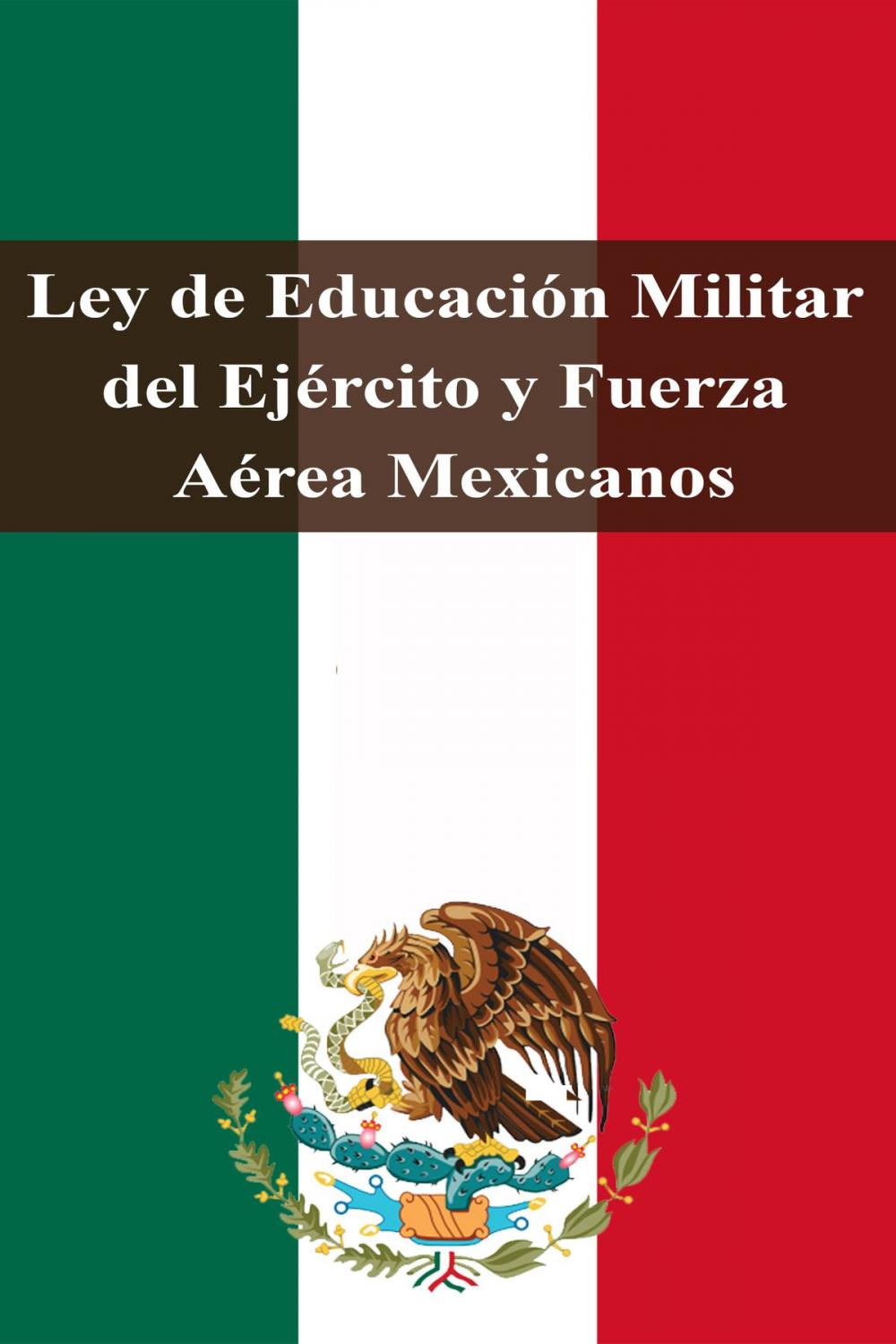 Big bigCover of Ley de Educación Militar del Ejército y Fuerza Aérea Mexicanos