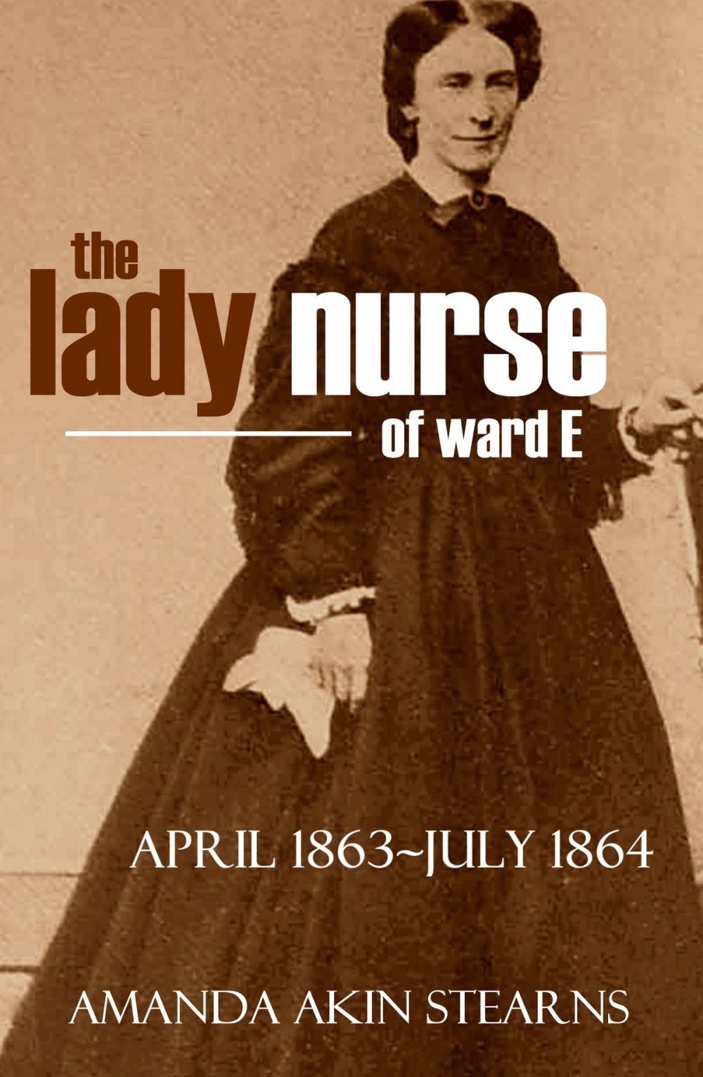 Big bigCover of The Lady Nurse of Ward "E" 1863-1864 (Annotated, New Intro)