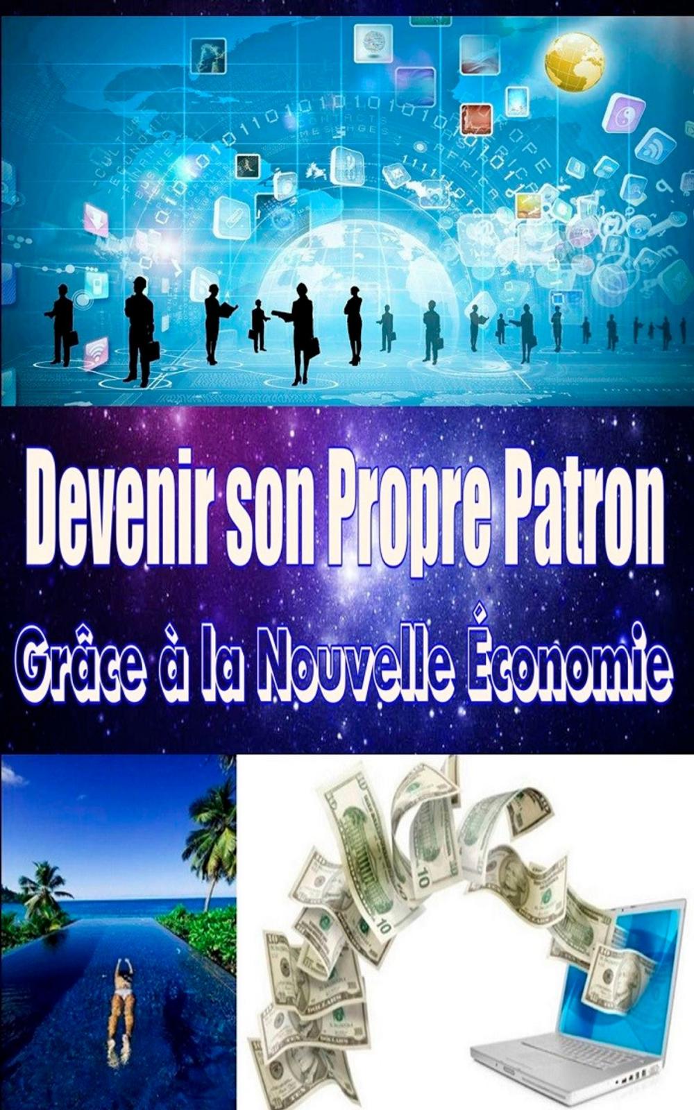 Big bigCover of Devenir son Propre Patron grâce à la Nouvelle Économie