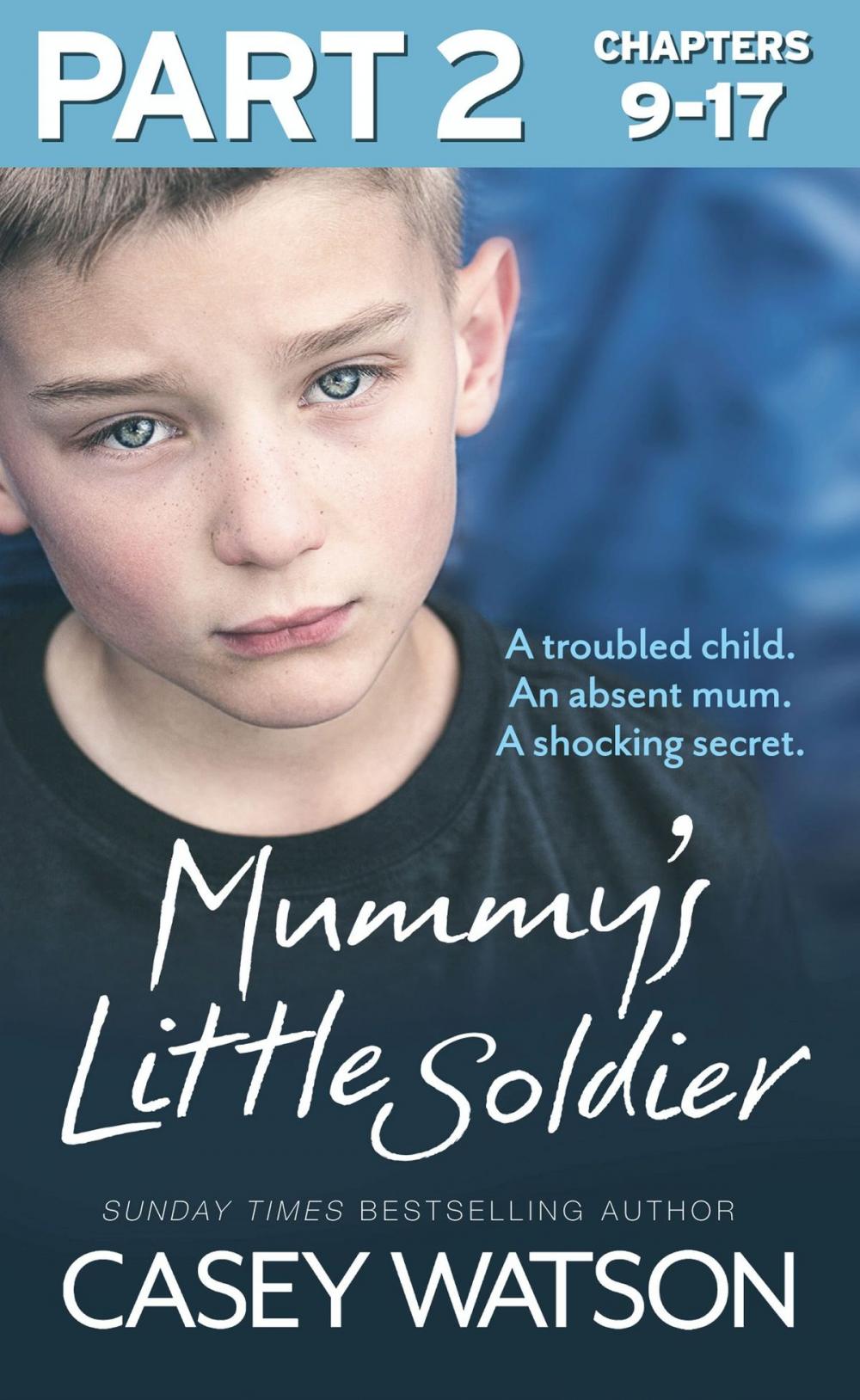 Big bigCover of Mummy’s Little Soldier: Part 2 of 3: A troubled child. An absent mum. A shocking secret.
