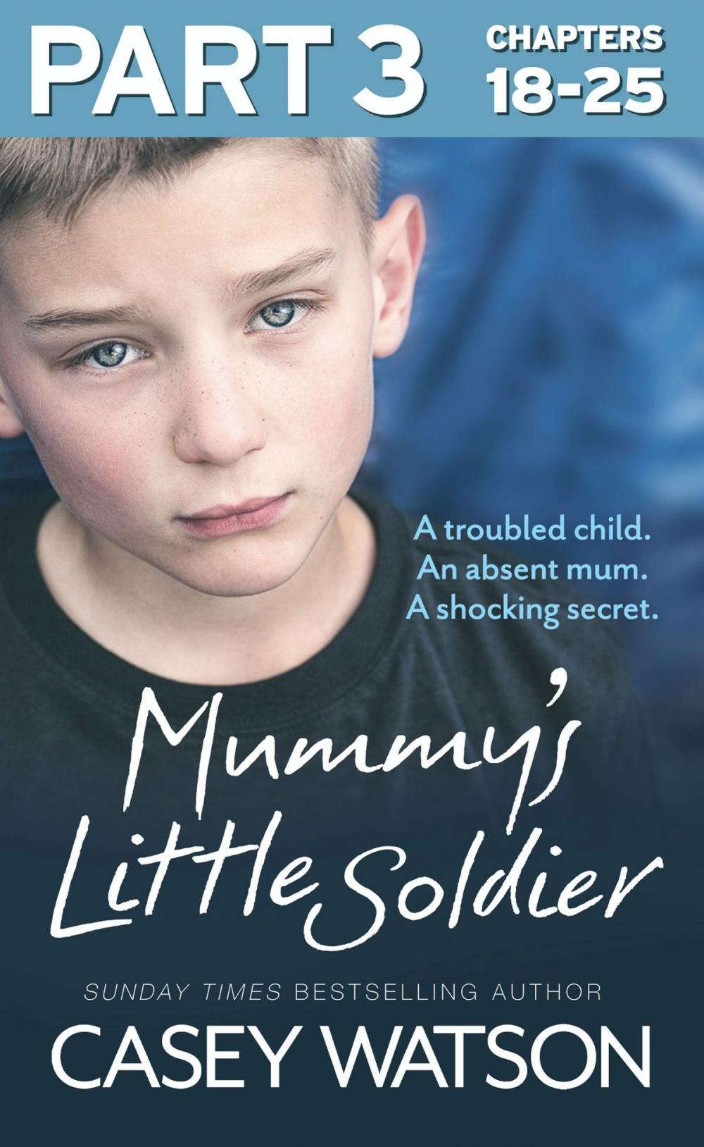 Big bigCover of Mummy’s Little Soldier: Part 3 of 3: A troubled child. An absent mum. A shocking secret.