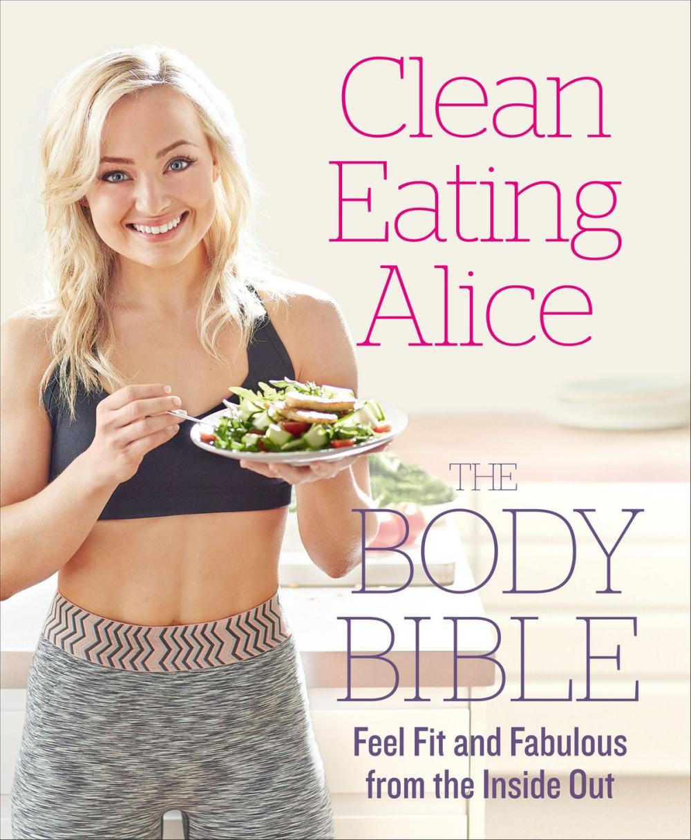 Big bigCover of Clean Eating Alice The Body Bible: Feel Fit and Fabulous from the Inside Out