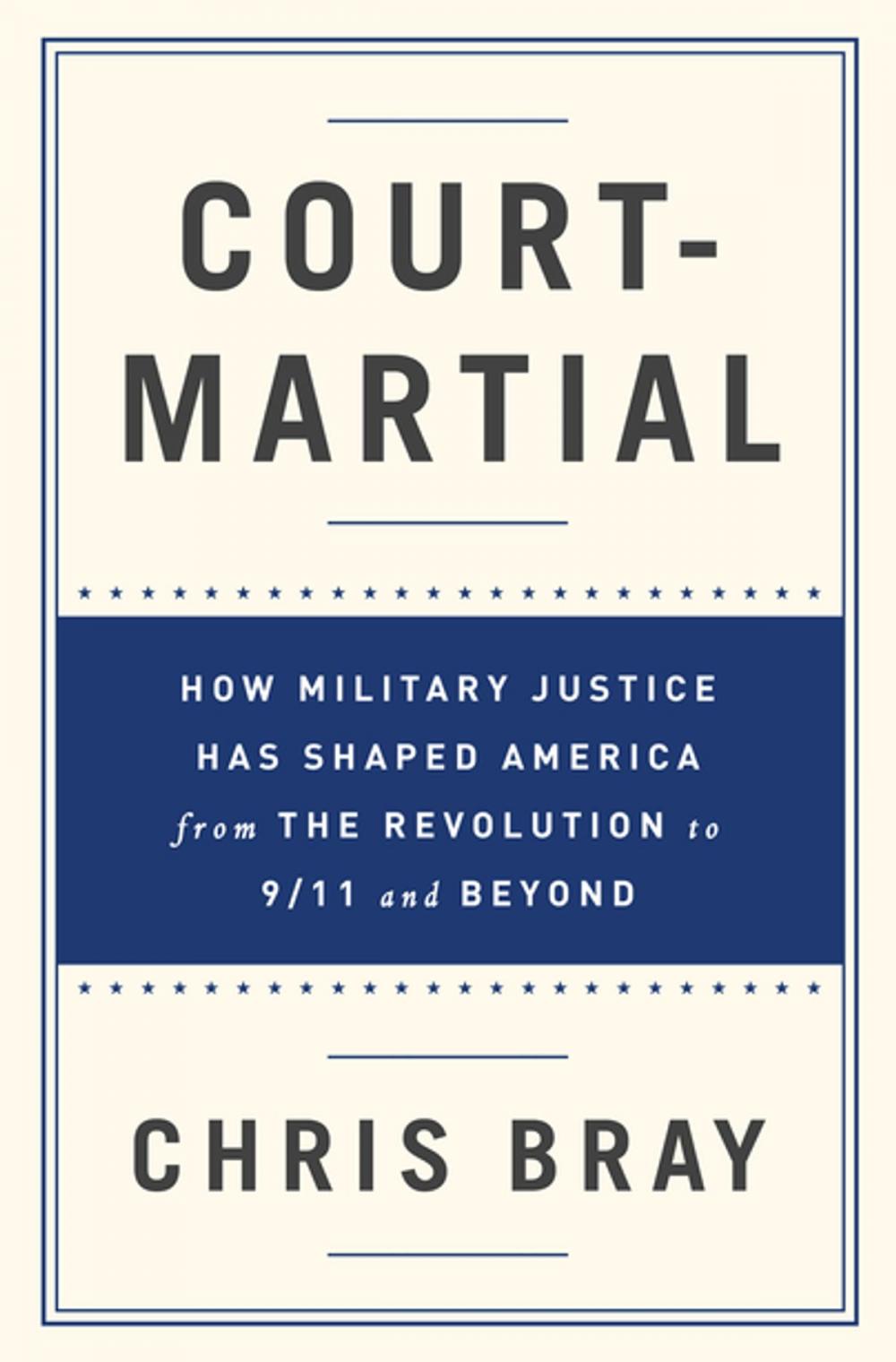 Big bigCover of Court-Martial: How Military Justice Has Shaped America from the Revolution to 9/11 and Beyond