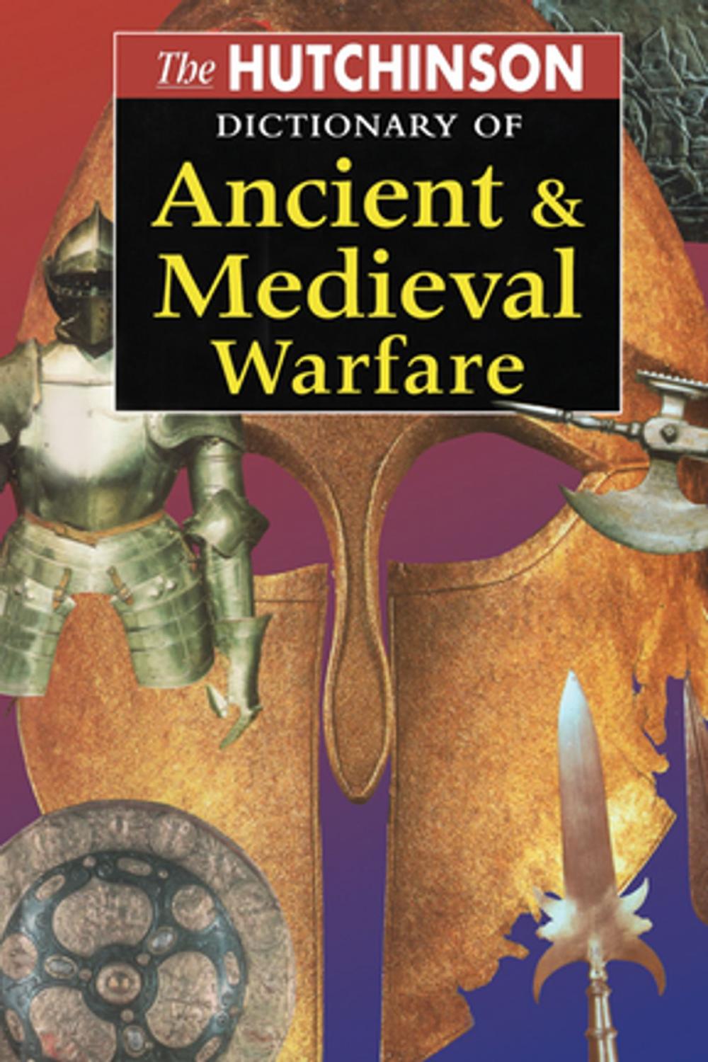 Big bigCover of The Hutchinson Dictionary of Ancient and Medieval Warfare