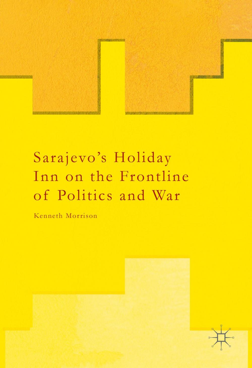 Big bigCover of Sarajevo’s Holiday Inn on the Frontline of Politics and War