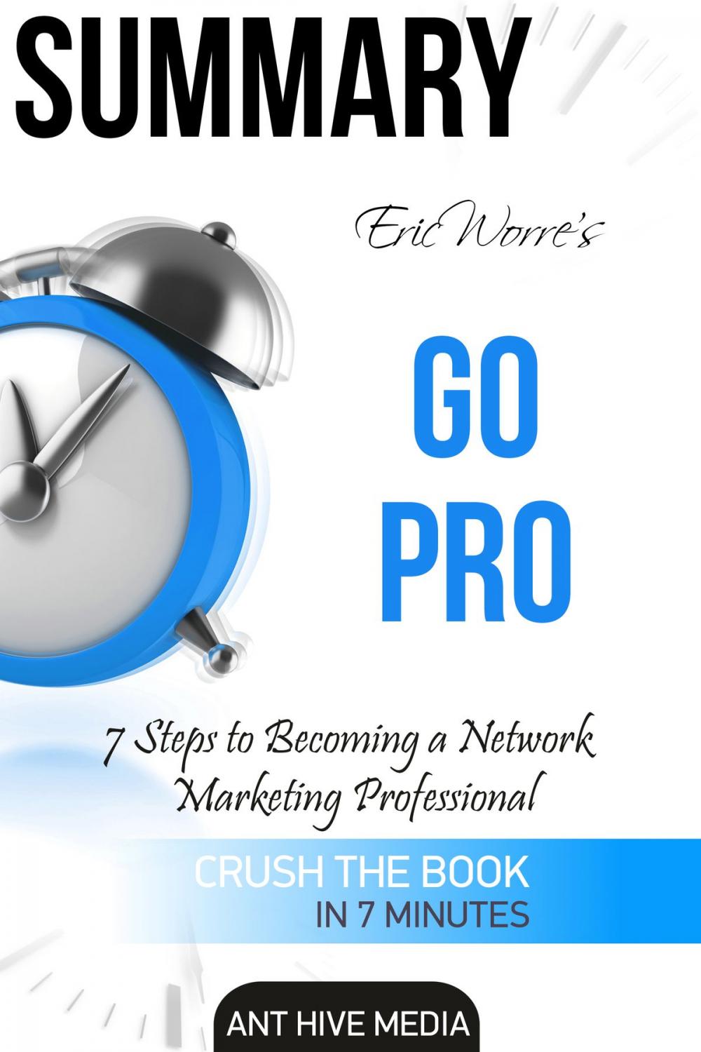 Big bigCover of Eric Worre's Go Pro: 7 Steps to Becoming A Network Marketing Professional | Summary