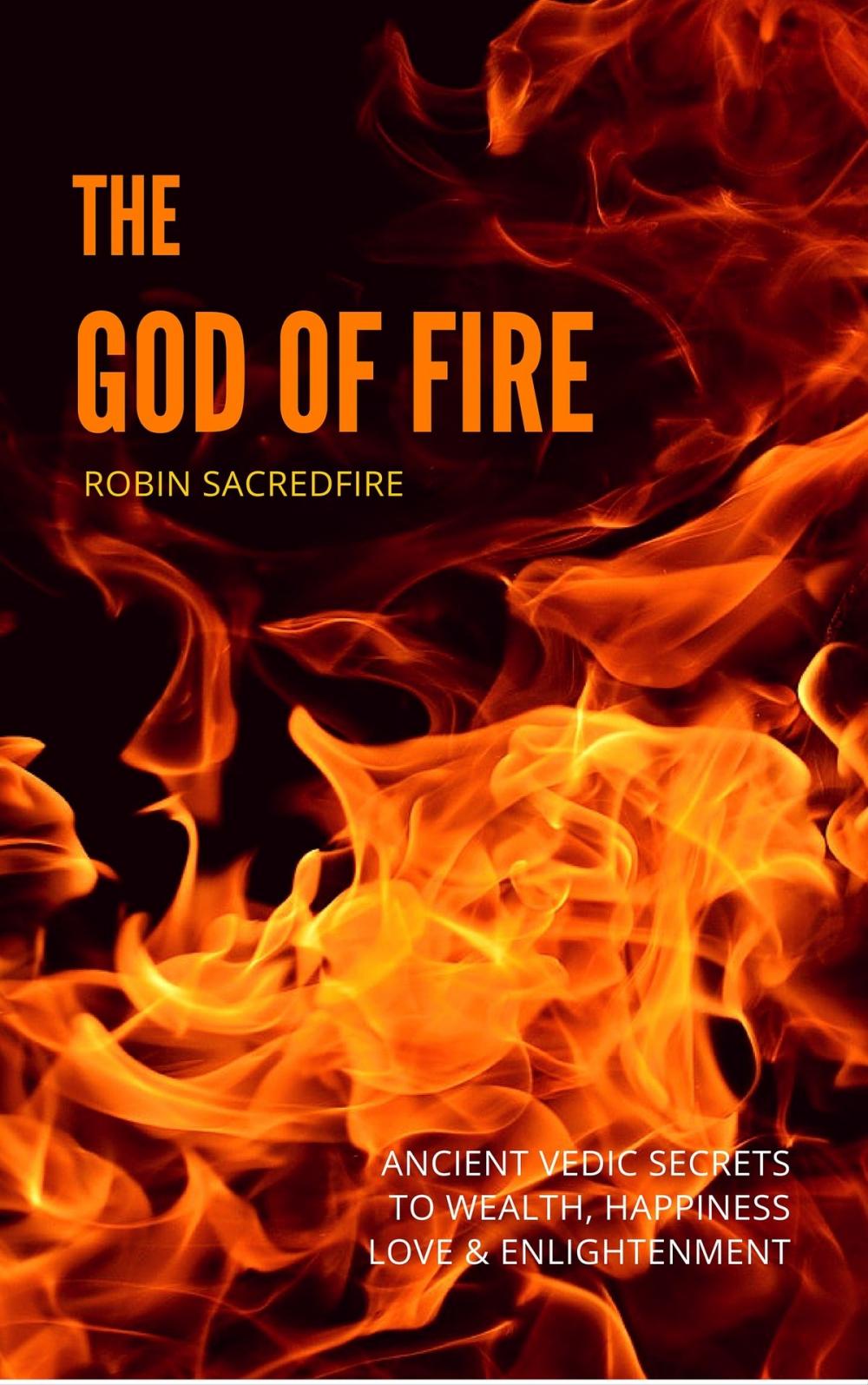 Big bigCover of The God of Fire: Ancient Vedic Secrets to Wealth, Love, Happiness and Enlightenment