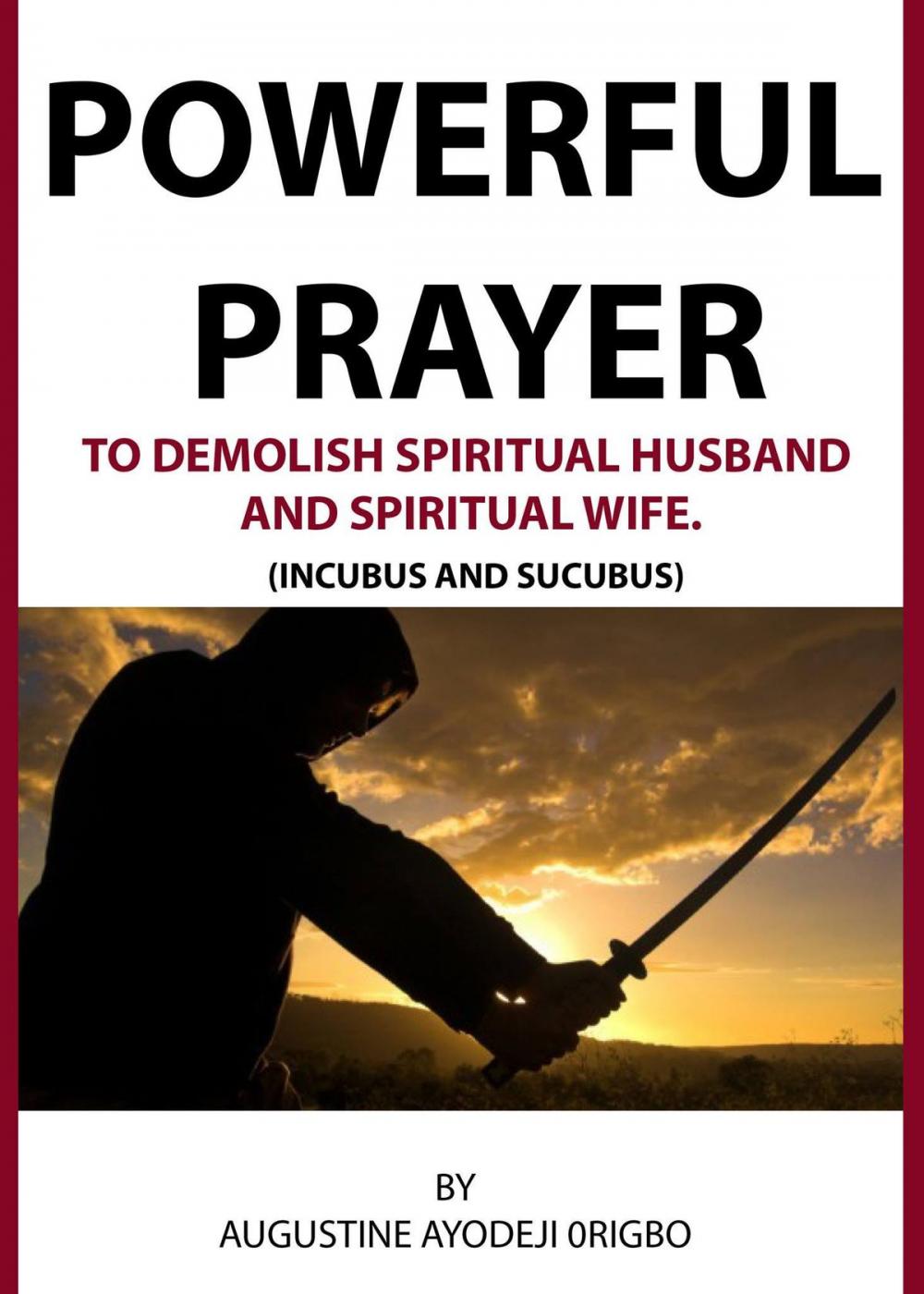 Big bigCover of Powerful Prayer Points To Demolish Spiritual Husband And Spiritual Wife. (Incubus And Sucubus)