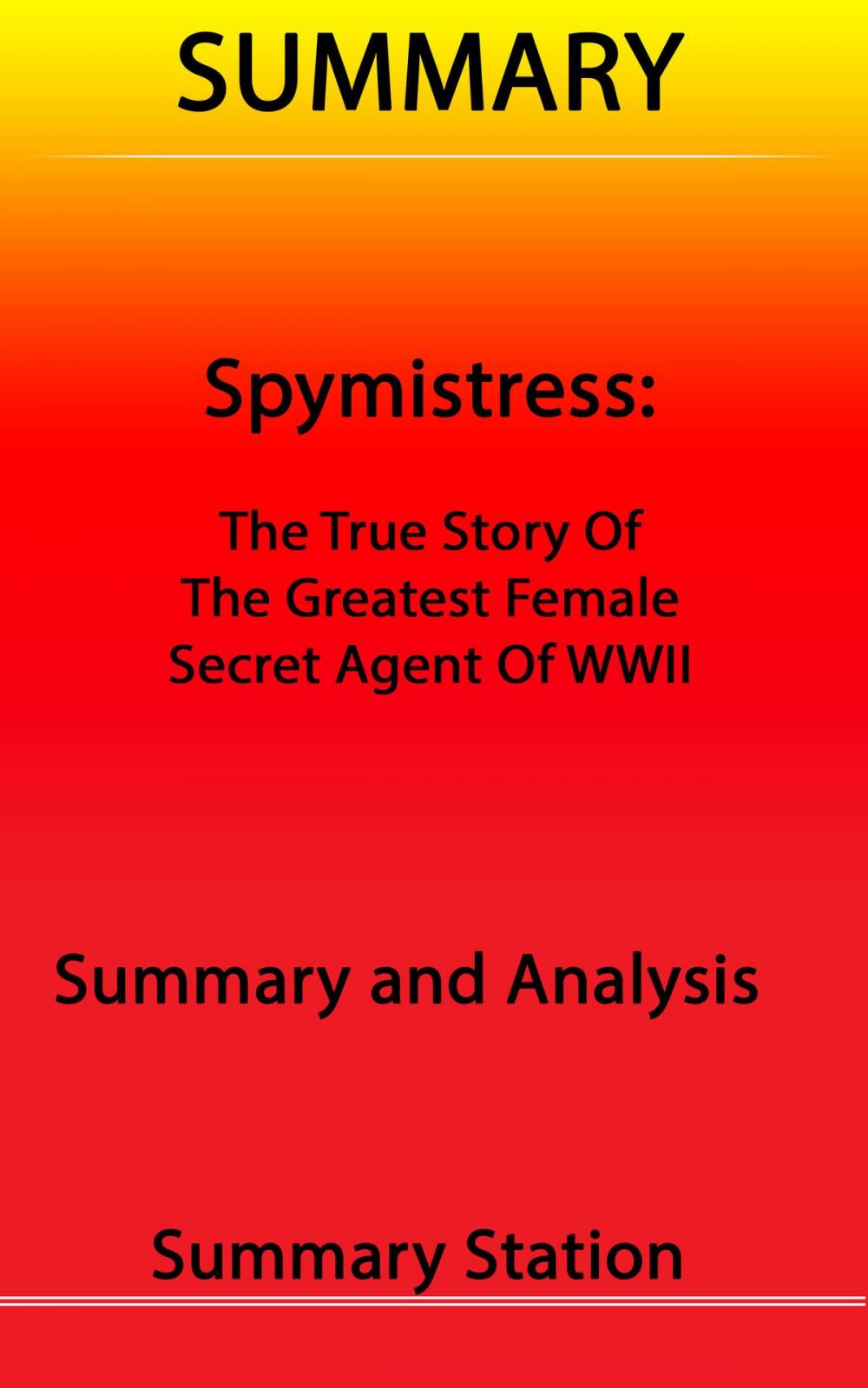 Big bigCover of Spymistress: The True Story of the Greatest Female Secret Agent of World War II: Summary