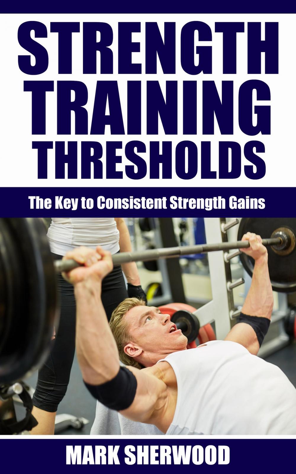 Big bigCover of Strength Training Thresholds: The Key to Consistent Strength Gains