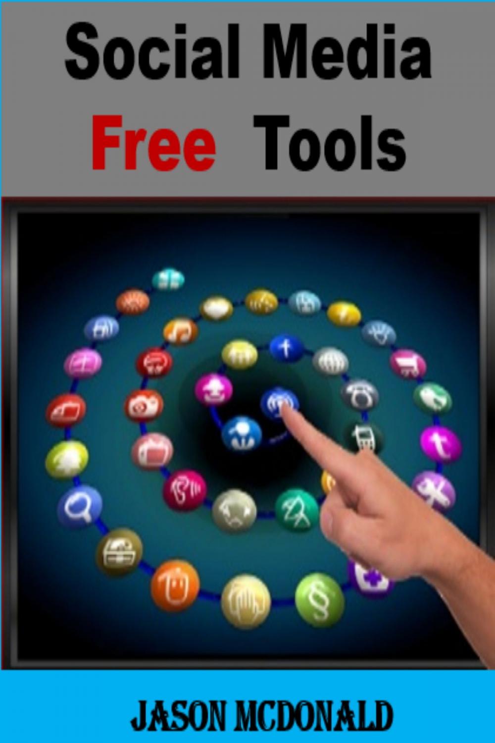 Big bigCover of Social Media Free Tools: 2016 Edition - Social Media Marketing Tools to Turbocharge Your Brand for Free on Facebook, LinkedIn, Twitter, YouTube & Every Other Network Known to Man