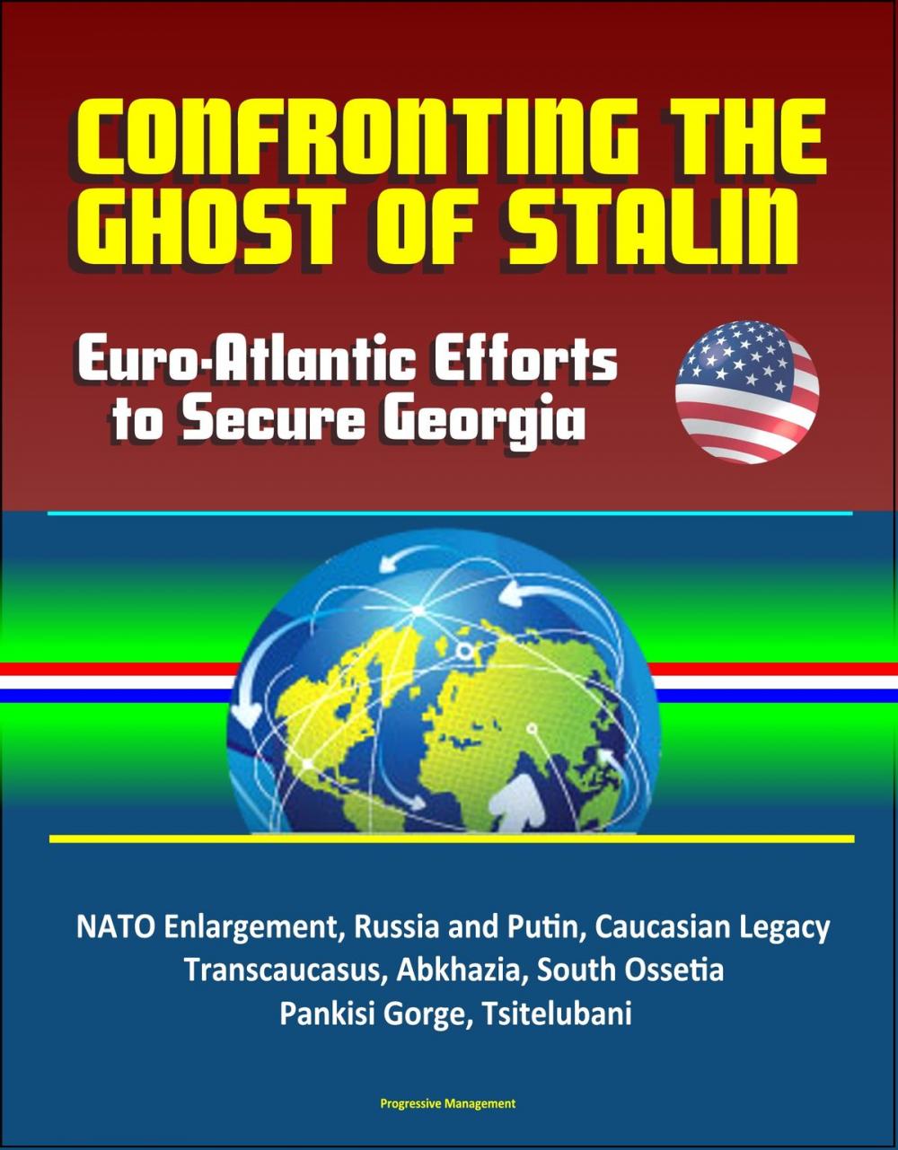 Big bigCover of Confronting the Ghost of Stalin: Euro-Atlantic Efforts to Secure Georgia - NATO Enlargement, Russia and Putin, Caucasian Legacy, Transcaucasus, Abkhazia, South Ossetia, Pankisi Gorge, Tsitelubani