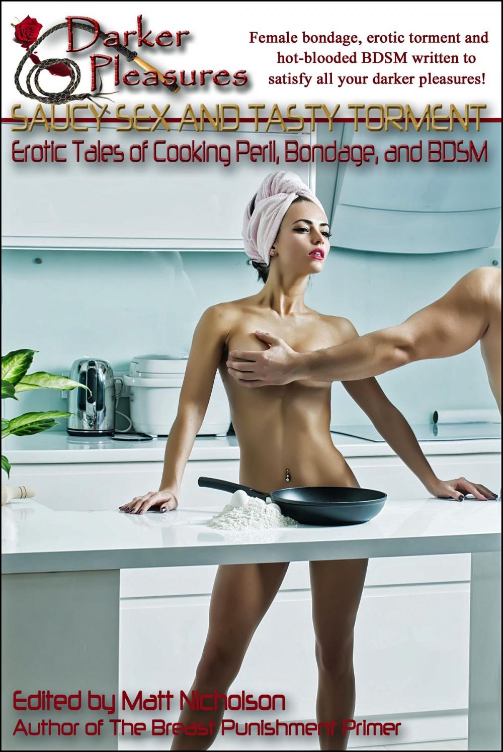 Big bigCover of Saucy Sex and Tasty Torment: Erotic Tales of Cooking Peril, Bondage and BDSM