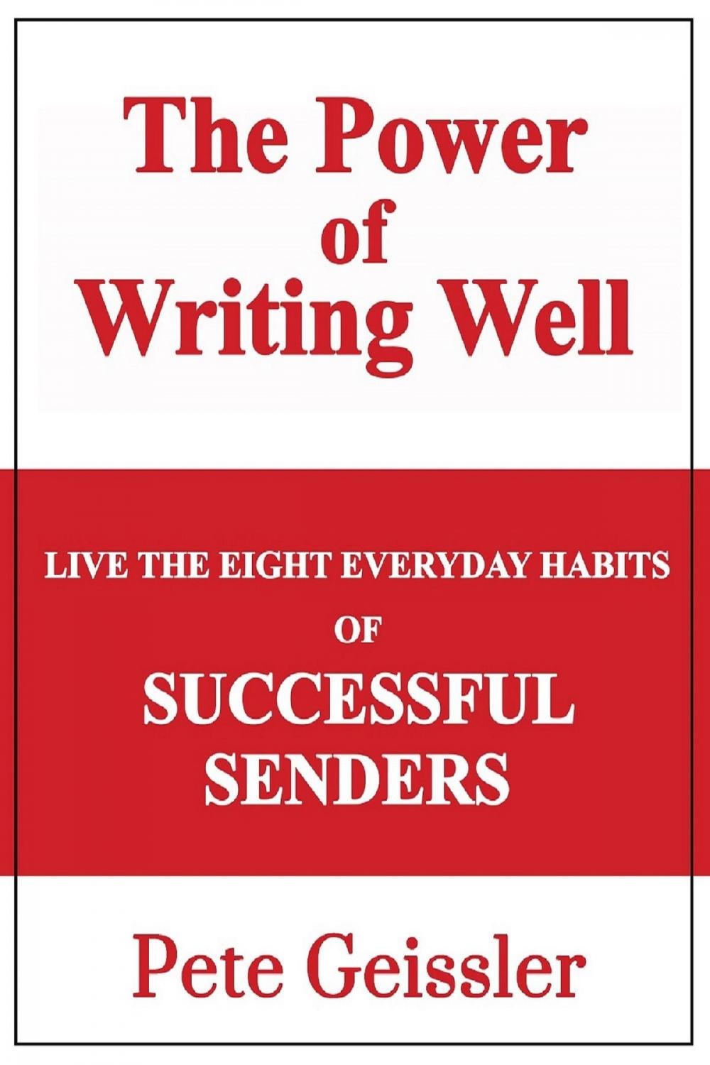 Big bigCover of Live the Eight Everyday Habits of Successful Senders: The Power of Writing Well