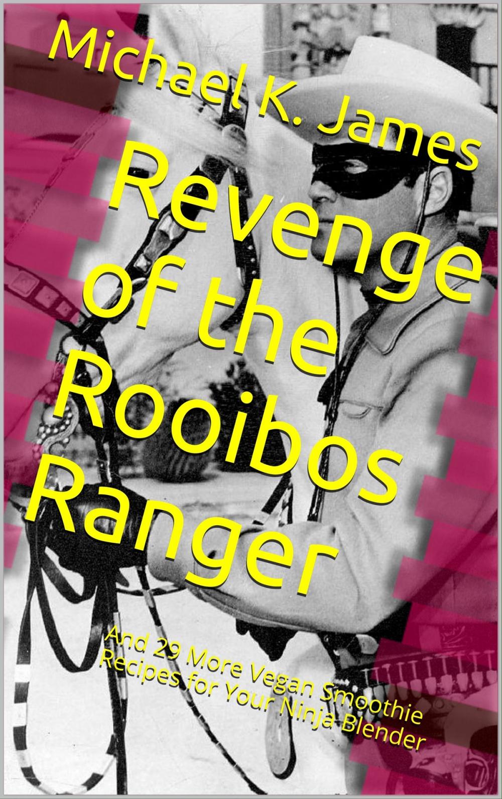 Big bigCover of Revenge of the Rooibos Ranger And 29 More Vegan Smoothie Recipes For Your Ninja Blender