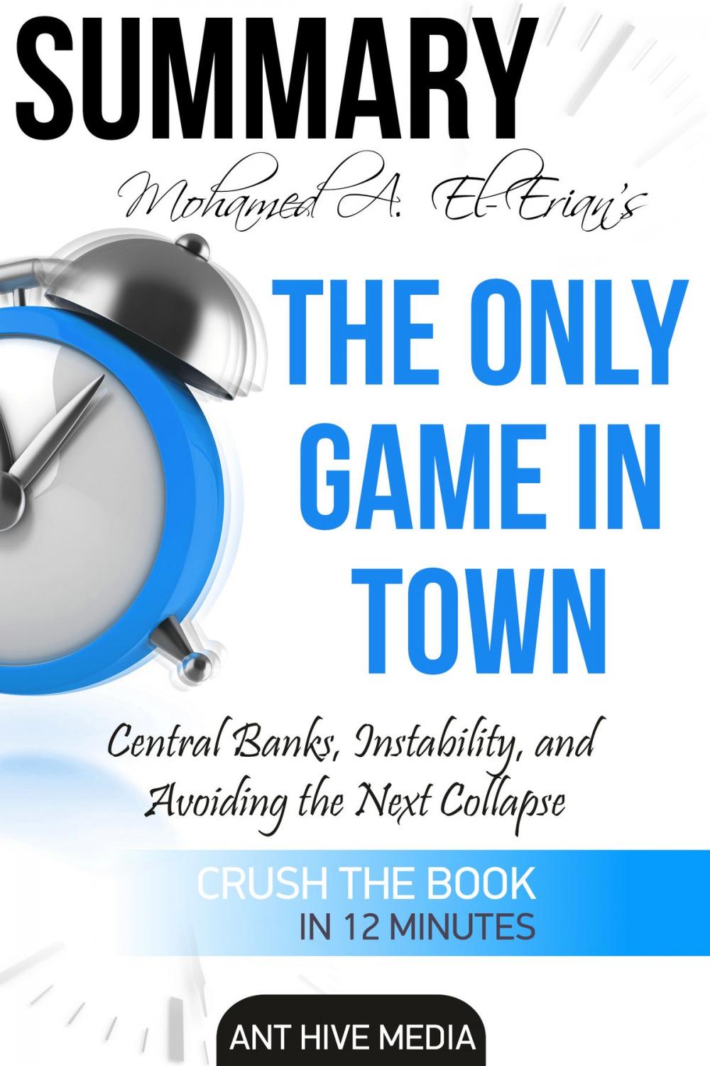 Big bigCover of Dr. Mohamed A. El-Erian's The Only Game in Town Central Banks, Instability, and Avoiding the Next Collapse | Summary