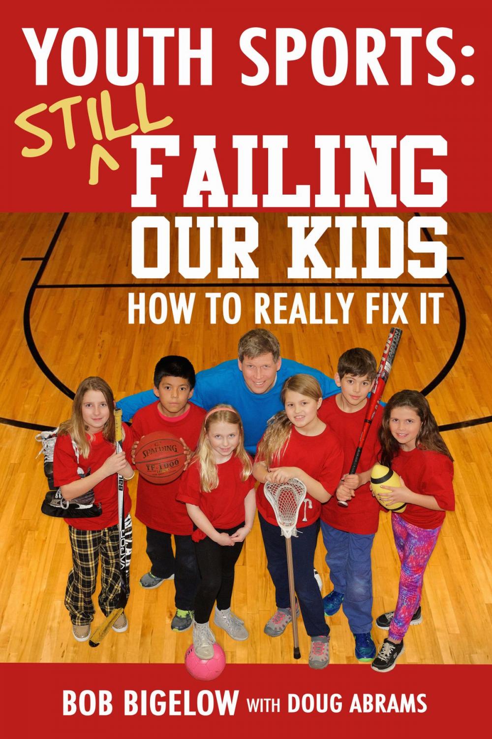 Big bigCover of Youth Sports: Still Failing Our Kids - How to Really Fix It