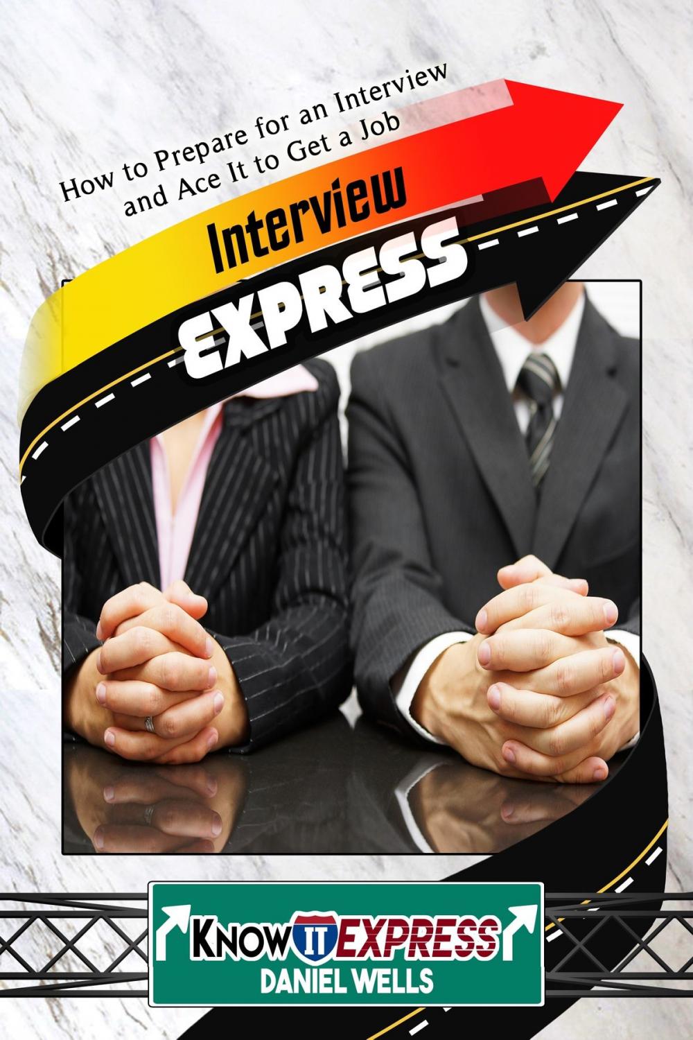 Big bigCover of Interview Express: Know How to Prepare for an Interview and Ace It to Get a Job