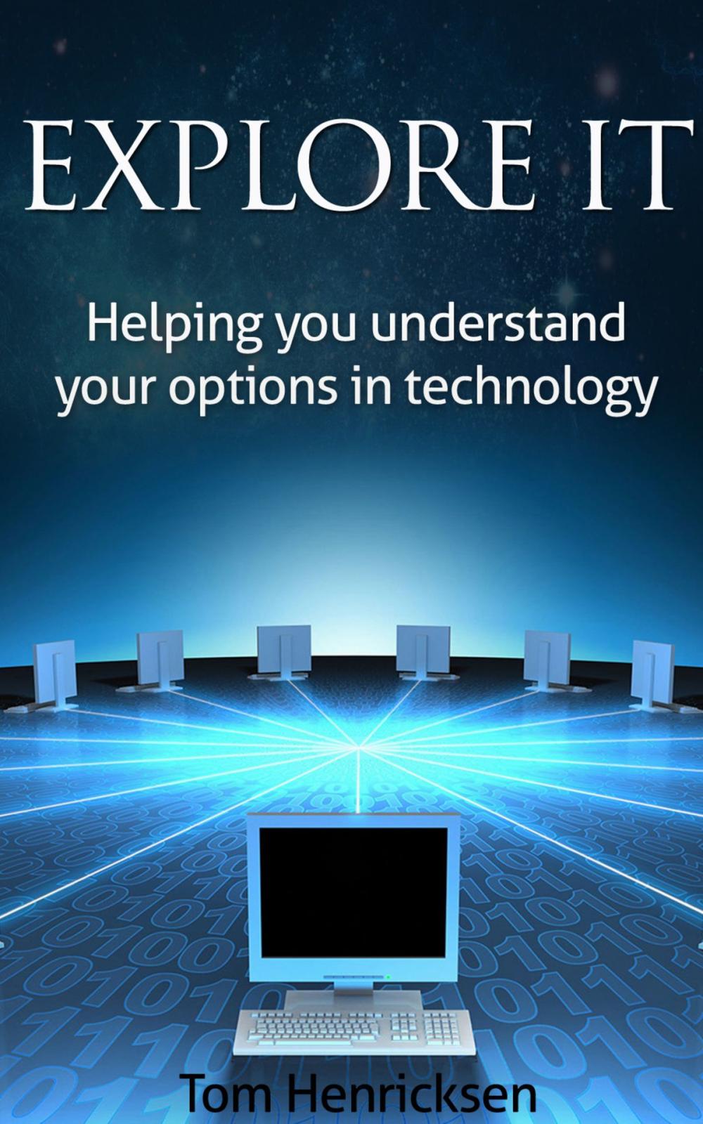 Big bigCover of Explore IT: Helping You Understand Your Options In Technology