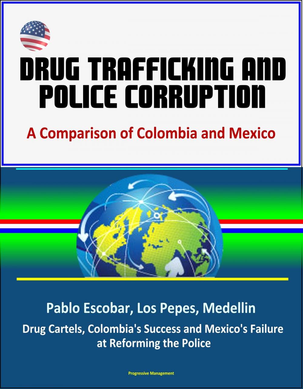 Big bigCover of Drug Trafficking and Police Corruption: A Comparison of Colombia and Mexico - Pablo Escobar, Los Pepes, Medellin, Drug Cartels, Colombia's Success and Mexico's Failure at Reforming the Police