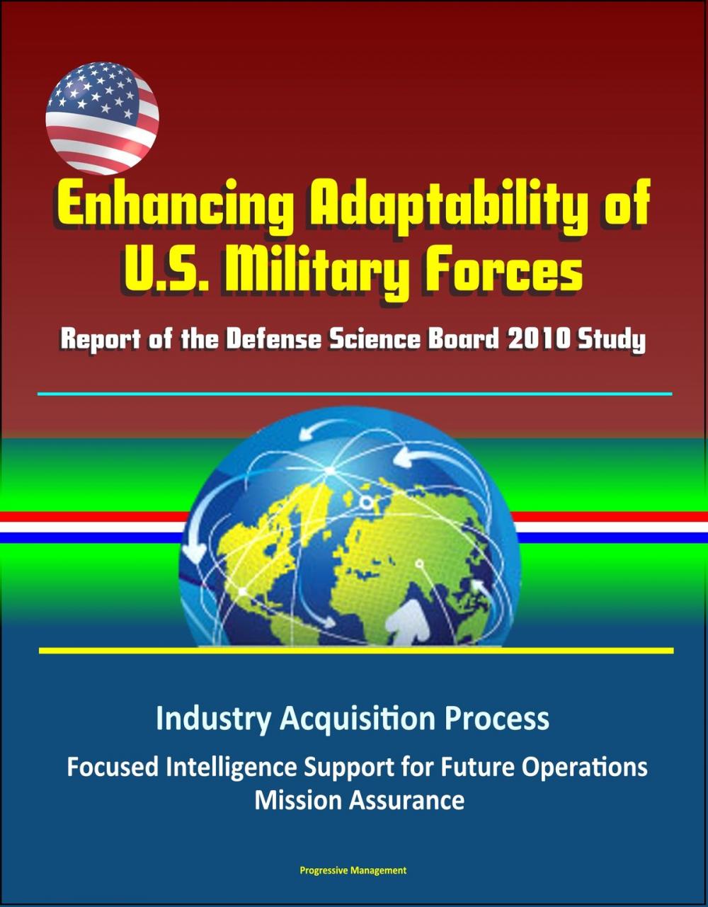 Big bigCover of Enhancing Adaptability of U.S. Military Forces: Report of the Defense Science Board 2010 Study - Industry Acquisition Process, Focused Intelligence Support for Future Operations, Mission Assurance