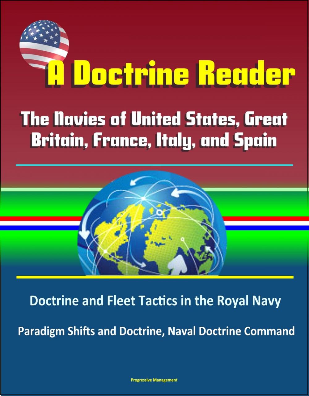 Big bigCover of A Doctrine Reader: The Navies of United States, Great Britain, France, Italy, and Spain - Doctrine and Fleet Tactics in the Royal Navy, Paradigm Shifts and Doctrine, Naval Doctrine Command