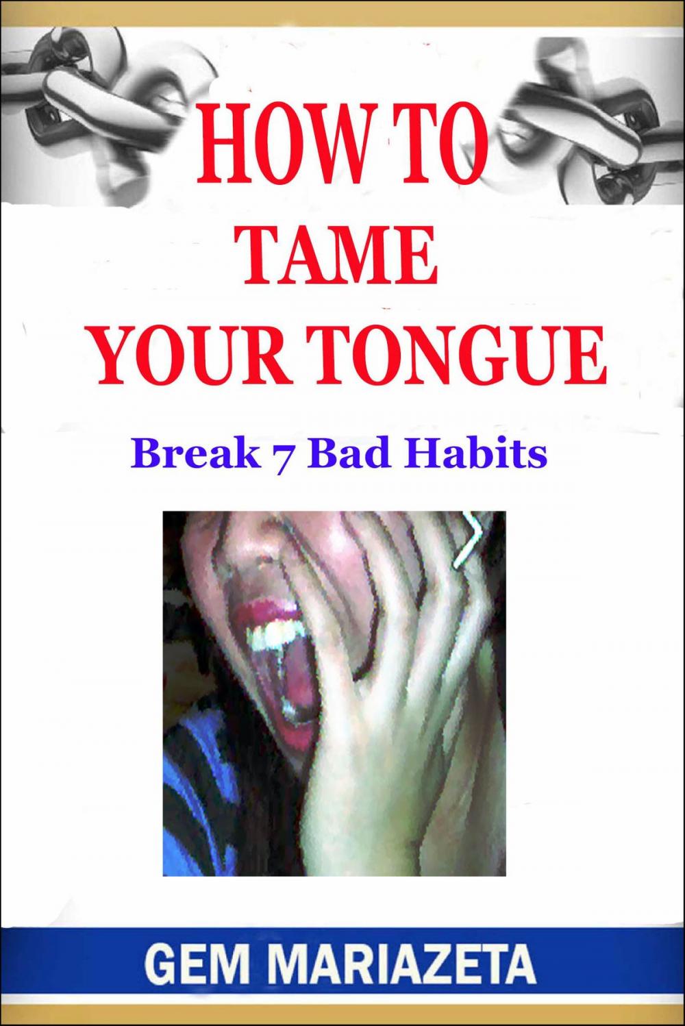 Big bigCover of How to Tame Your Tongue: Break 7 Bad Habits