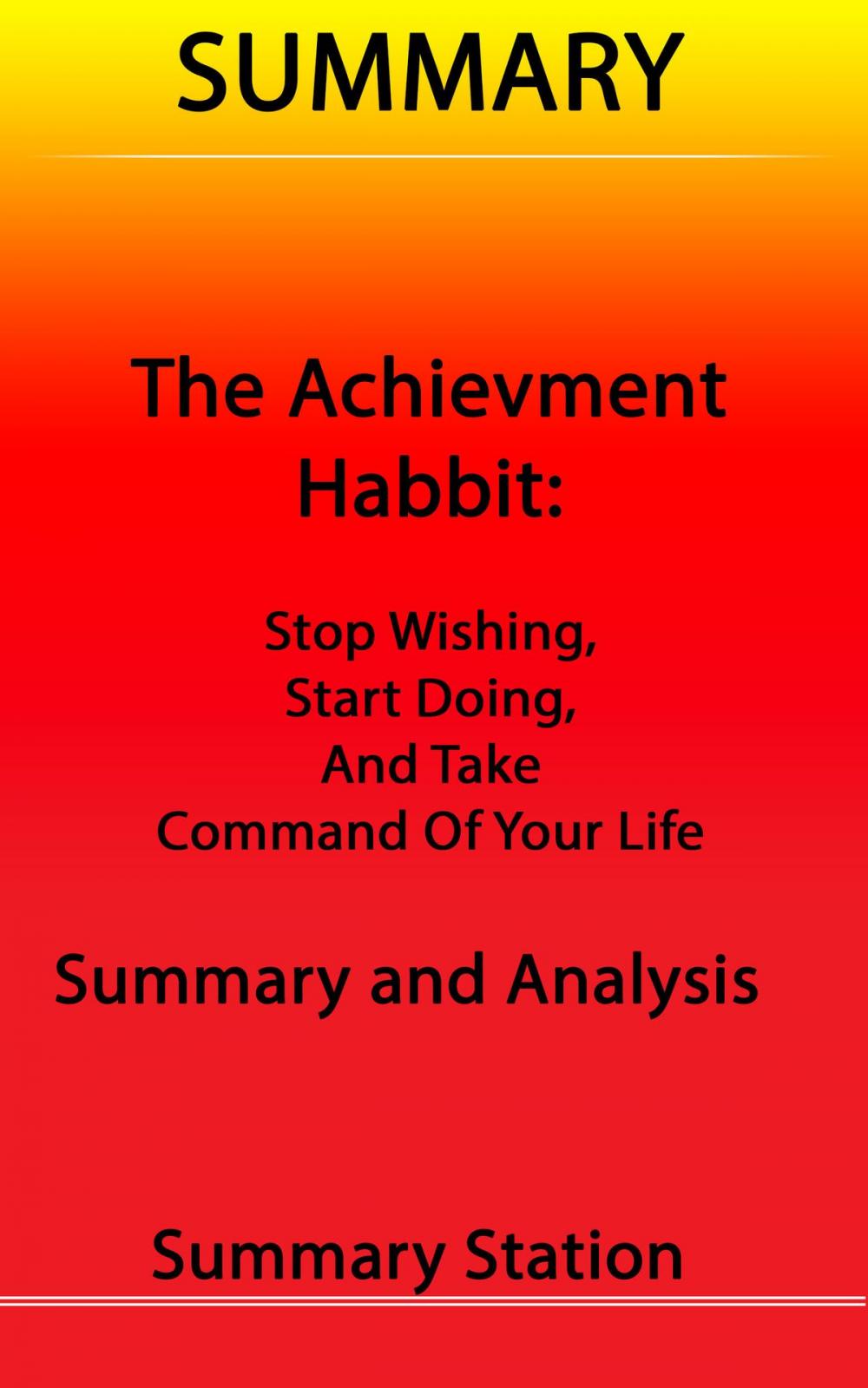 Big bigCover of Summary The Achievement Habit: Stop Wishing, Start Doing, and Take Command of Your Life Summary and Analysis