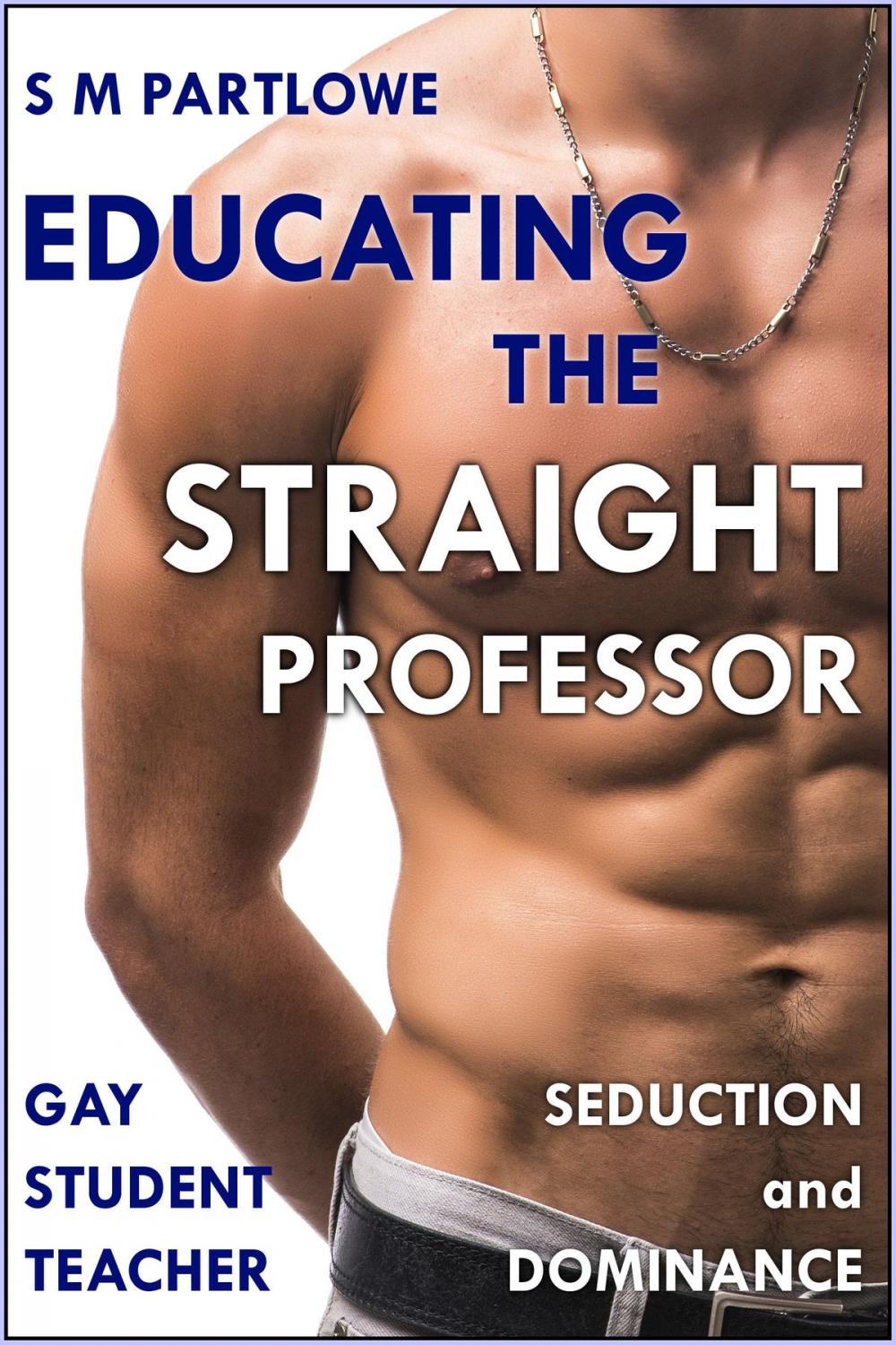 Big bigCover of Educating the Straight Professor (Gay Student Teacher Seduction and Dominance)